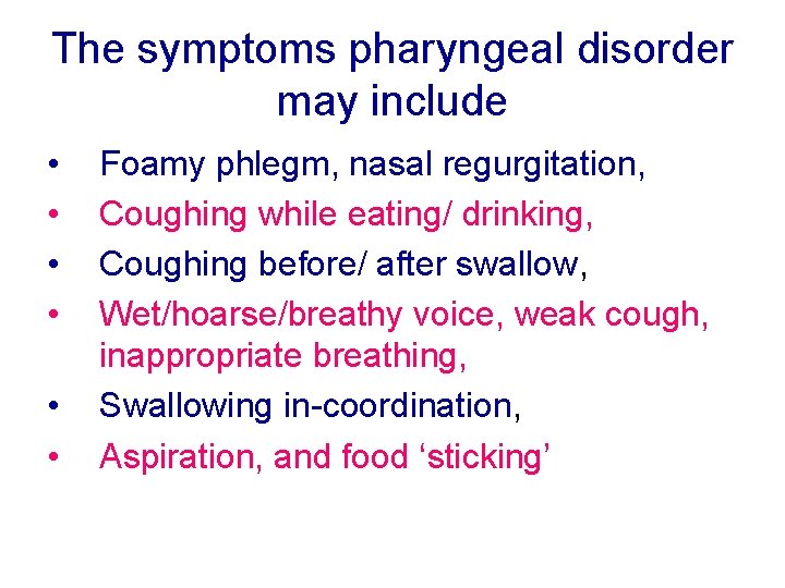 The symptoms pharyngeal disorder may include • • • Foamy phlegm, nasal regurgitation, Coughing