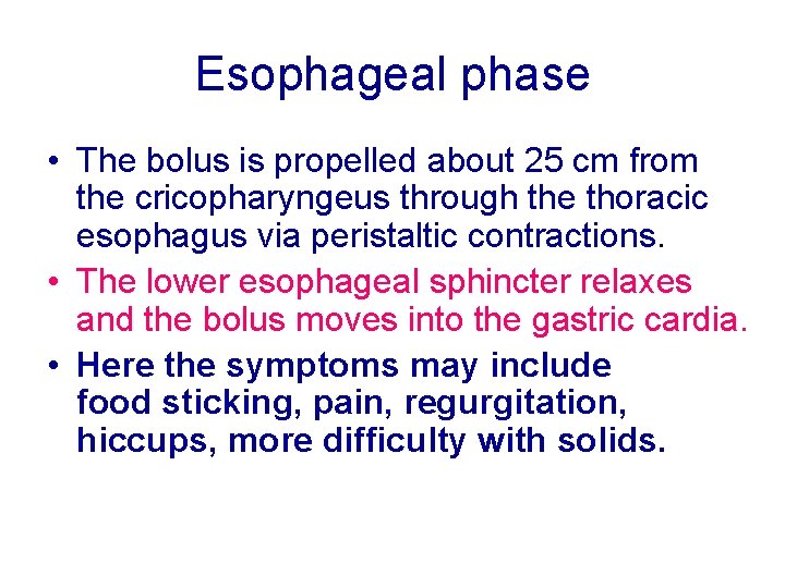 Esophageal phase • The bolus is propelled about 25 cm from the cricopharyngeus through