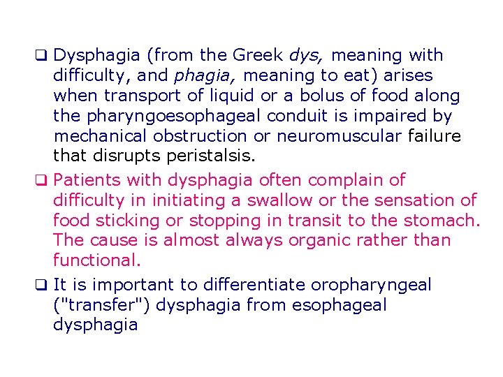 q Dysphagia (from the Greek dys, meaning with difficulty, and phagia, meaning to eat)