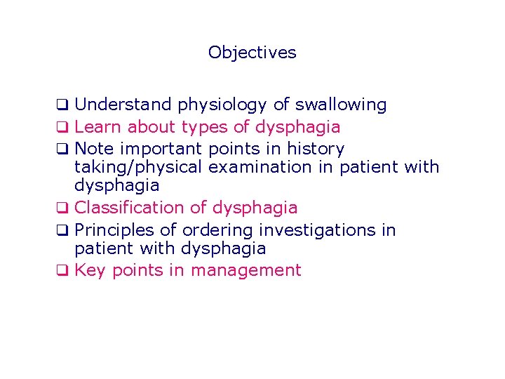 Objectives q Understand physiology of swallowing q Learn about types of dysphagia q Note