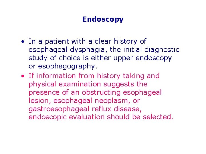 Endoscopy • In a patient with a clear history of esophageal dysphagia, the initial
