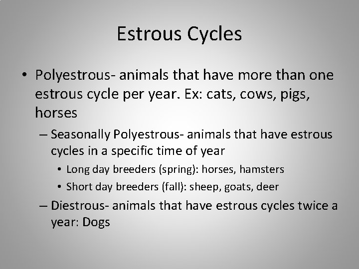 Estrous Cycles • Polyestrous- animals that have more than one estrous cycle per year.