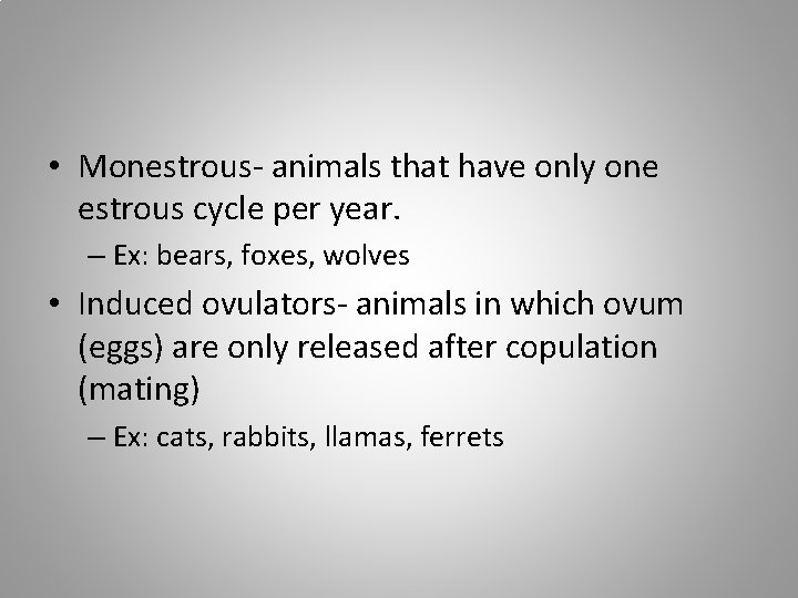  • Monestrous- animals that have only one estrous cycle per year. – Ex: