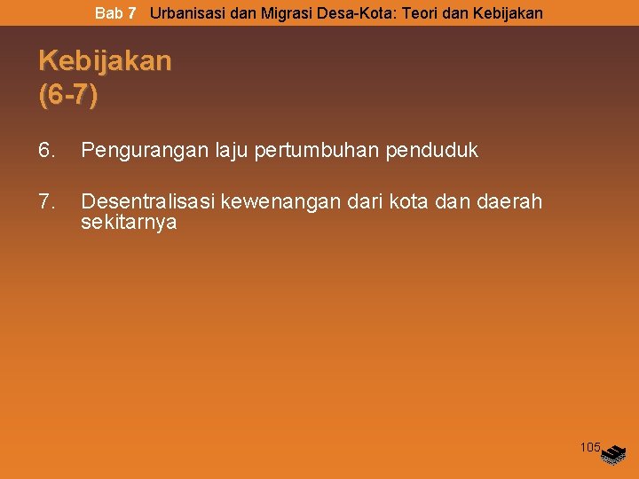 Bab 7 Urbanisasi dan Migrasi Desa-Kota: Teori dan Kebijakan (6 -7) 6. Pengurangan laju Bab 7 Urbanisasi dan Migrasi Desa-Kota: Teori dan Kebijakan (6 -7) 6. Pengurangan laju