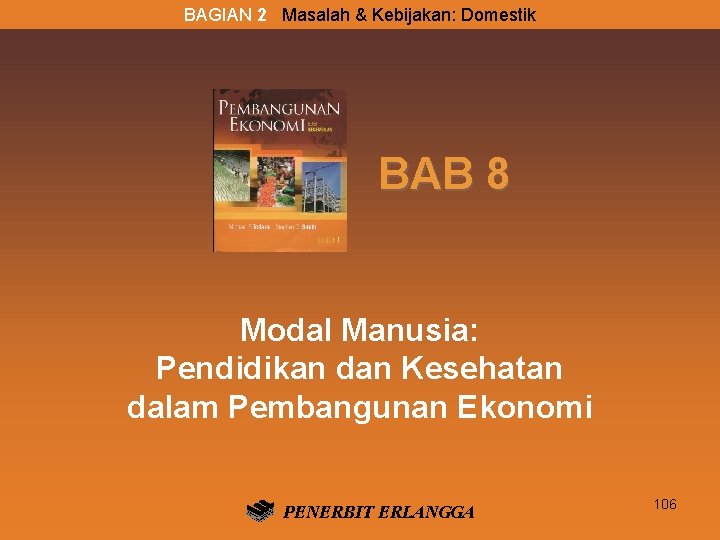 BAGIAN 2 Masalah & Kebijakan: Domestik BAB 8 Modal Manusia: Pendidikan dan Kesehatan dalam BAGIAN 2 Masalah & Kebijakan: Domestik BAB 8 Modal Manusia: Pendidikan dan Kesehatan dalam