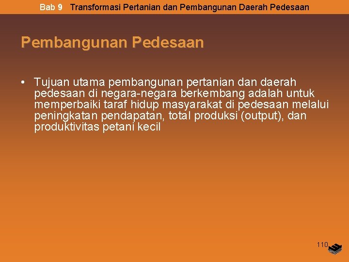 Bab 9 Transformasi Pertanian dan Pembangunan Daerah Pedesaan Pembangunan Pedesaan • Tujuan utama pembangunan Bab 9 Transformasi Pertanian dan Pembangunan Daerah Pedesaan Pembangunan Pedesaan • Tujuan utama pembangunan