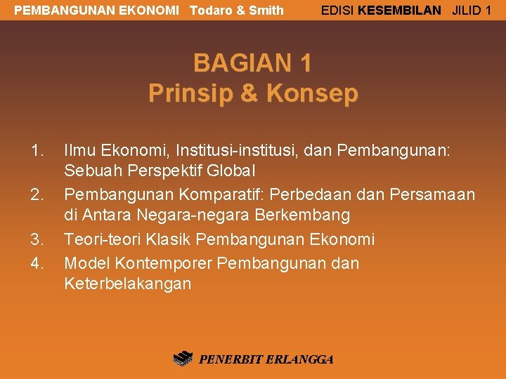 PEMBANGUNAN EKONOMI Todaro & Smith EDISI KESEMBILAN JILID 1 BAGIAN 1 Prinsip & Konsep PEMBANGUNAN EKONOMI Todaro & Smith EDISI KESEMBILAN JILID 1 BAGIAN 1 Prinsip & Konsep