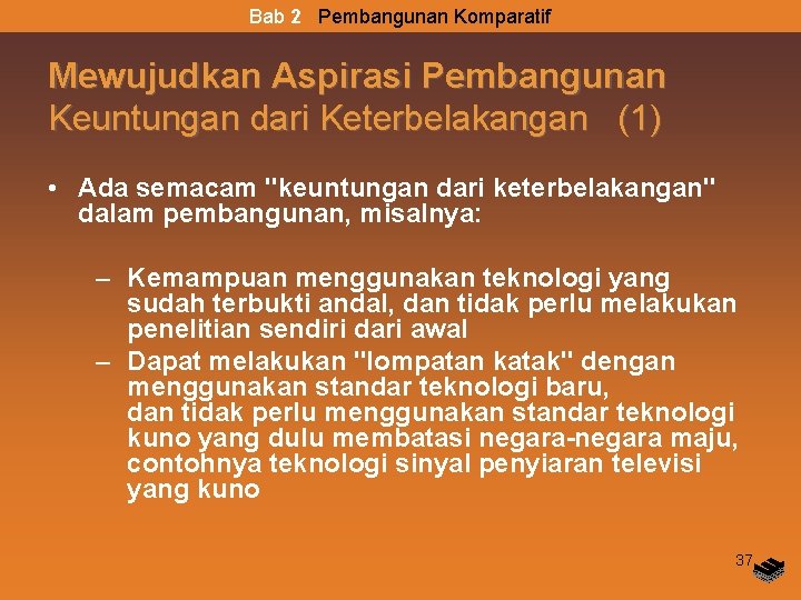 Bab 2 Pembangunan Komparatif Mewujudkan Aspirasi Pembangunan Keuntungan dari Keterbelakangan (1) • Ada semacam Bab 2 Pembangunan Komparatif Mewujudkan Aspirasi Pembangunan Keuntungan dari Keterbelakangan (1) • Ada semacam