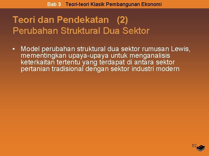 Bab 3 Teori-teori Klasik Pembangunan Ekonomi Teori dan Pendekatan (2) Perubahan Struktural Dua Sektor Bab 3 Teori-teori Klasik Pembangunan Ekonomi Teori dan Pendekatan (2) Perubahan Struktural Dua Sektor