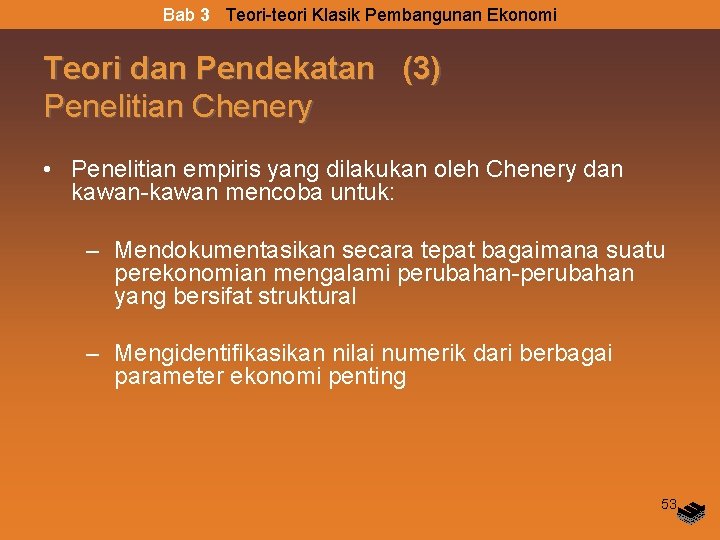 Bab 3 Teori-teori Klasik Pembangunan Ekonomi Teori dan Pendekatan (3) Penelitian Chenery • Penelitian Bab 3 Teori-teori Klasik Pembangunan Ekonomi Teori dan Pendekatan (3) Penelitian Chenery • Penelitian