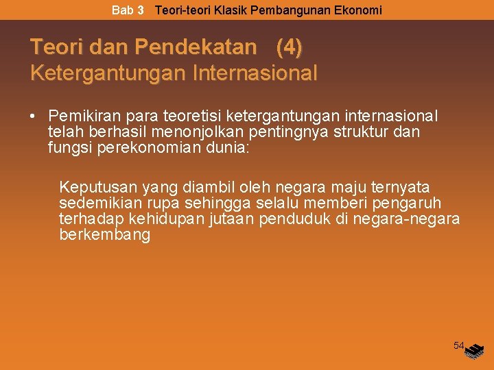 Bab 3 Teori-teori Klasik Pembangunan Ekonomi Teori dan Pendekatan (4) Ketergantungan Internasional • Pemikiran Bab 3 Teori-teori Klasik Pembangunan Ekonomi Teori dan Pendekatan (4) Ketergantungan Internasional • Pemikiran