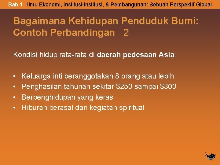 Bab 1 Ilmu Ekonomi, Institusi-institusi, & Pembangunan: Sebuah Perspektif Global Bagaimana Kehidupan Penduduk Bumi: Bab 1 Ilmu Ekonomi, Institusi-institusi, & Pembangunan: Sebuah Perspektif Global Bagaimana Kehidupan Penduduk Bumi: