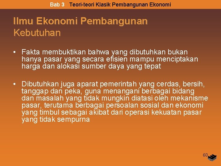 Bab 3 Teori-teori Klasik Pembangunan Ekonomi Ilmu Ekonomi Pembangunan Kebutuhan • Fakta membuktikan bahwa Bab 3 Teori-teori Klasik Pembangunan Ekonomi Ilmu Ekonomi Pembangunan Kebutuhan • Fakta membuktikan bahwa