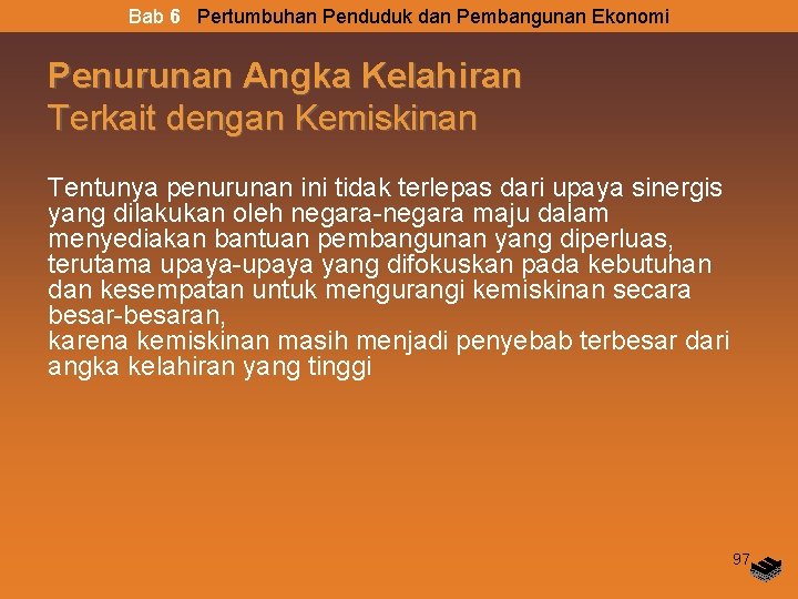 Bab 6 Pertumbuhan Penduduk dan Pembangunan Ekonomi Penurunan Angka Kelahiran Terkait dengan Kemiskinan Tentunya Bab 6 Pertumbuhan Penduduk dan Pembangunan Ekonomi Penurunan Angka Kelahiran Terkait dengan Kemiskinan Tentunya