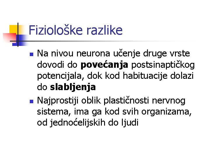 Fiziološke razlike n n Na nivou neurona učenje druge vrste dovodi do povećanja postsinaptičkog