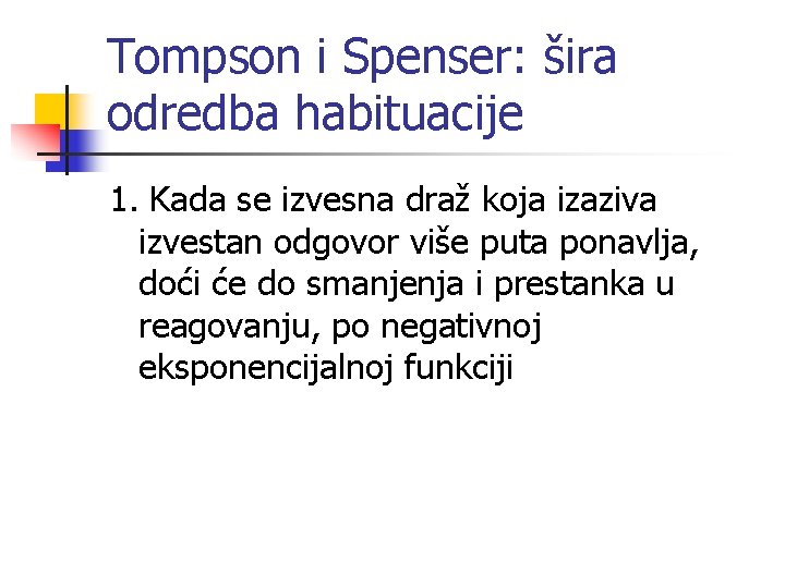 Tompson i Spenser: šira odredba habituacije 1. Kada se izvesna draž koja izaziva izvestan