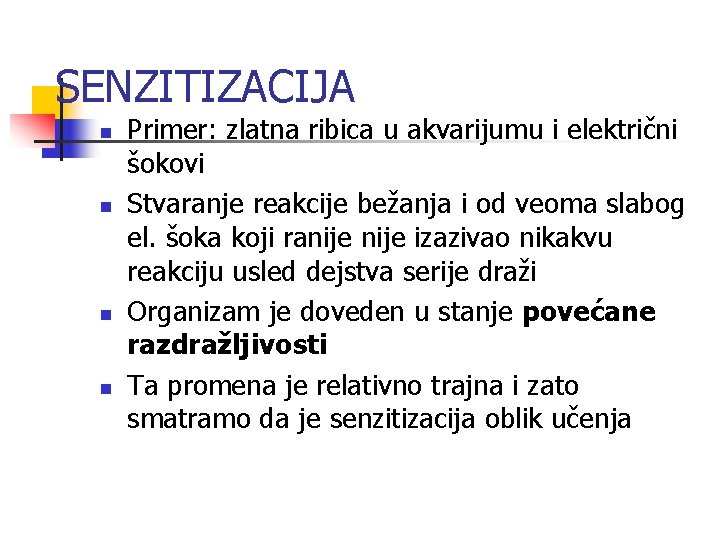 SENZITIZACIJA n n Primer: zlatna ribica u akvarijumu i električni šokovi Stvaranje reakcije bežanja