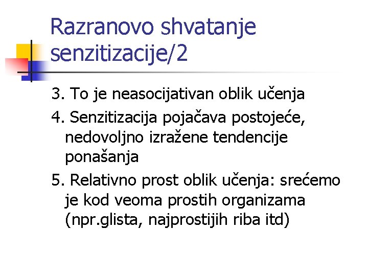 Razranovo shvatanje senzitizacije/2 3. To je neasocijativan oblik učenja 4. Senzitizacija pojačava postojeće, nedovoljno