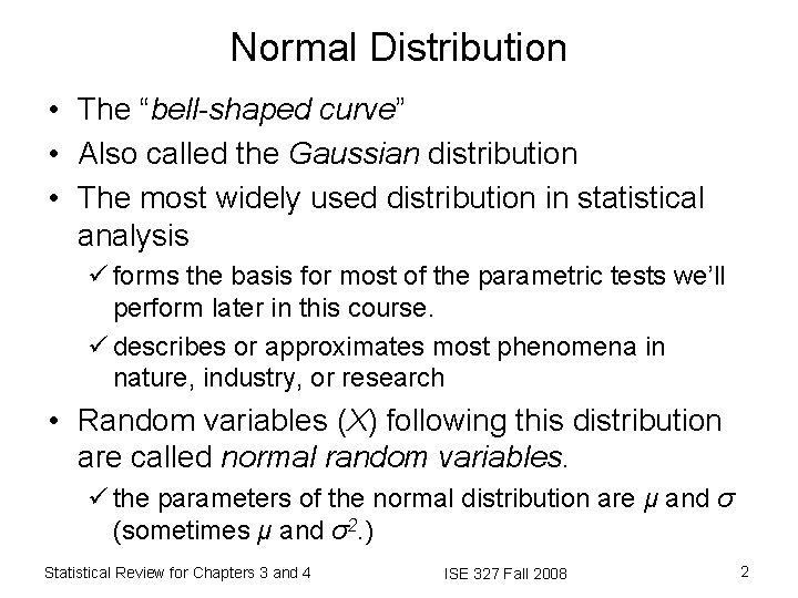 Normal Distribution • The “bell-shaped curve” • Also called the Gaussian distribution • The