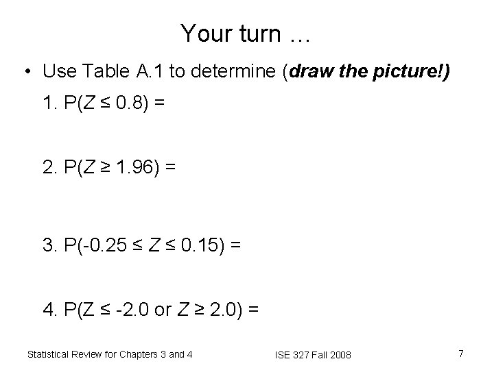 Your turn … • Use Table A. 1 to determine (draw the picture!) 1.