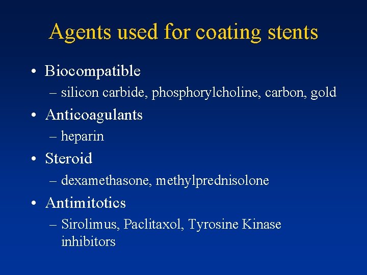 Agents used for coating stents • Biocompatible – silicon carbide, phosphorylcholine, carbon, gold •