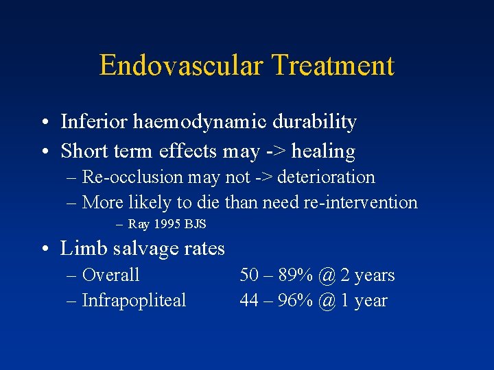 Endovascular Treatment • Inferior haemodynamic durability • Short term effects may -> healing –