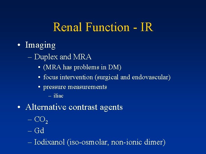 Renal Function - IR • Imaging – Duplex and MRA • (MRA has problems