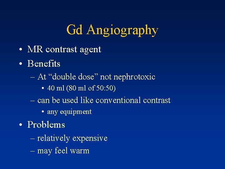 Gd Angiography • MR contrast agent • Benefits – At “double dose” not nephrotoxic