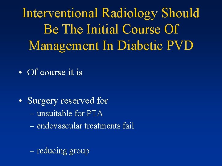 Interventional Radiology Should Be The Initial Course Of Management In Diabetic PVD • Of