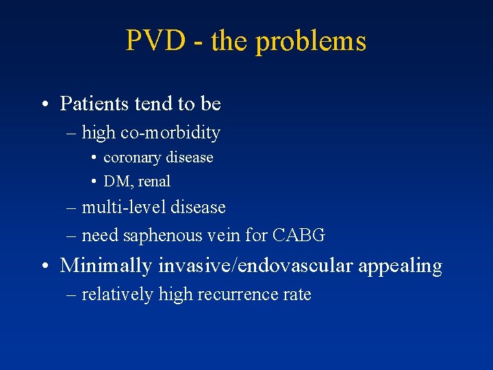 PVD - the problems • Patients tend to be – high co-morbidity • coronary