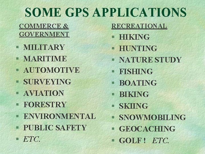 SOME GPS APPLICATIONS COMMERCE & GOVERNMENT § § § § § MILITARY MARITIME AUTOMOTIVE