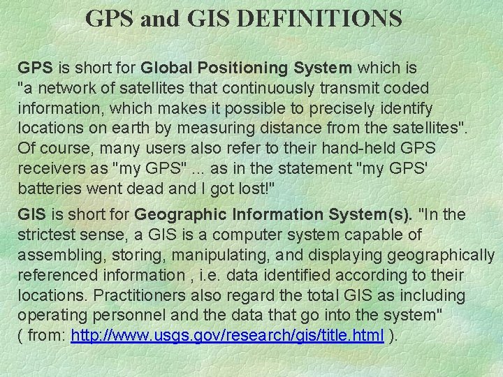 GPS and GIS DEFINITIONS GPS is short for Global Positioning System which is "a