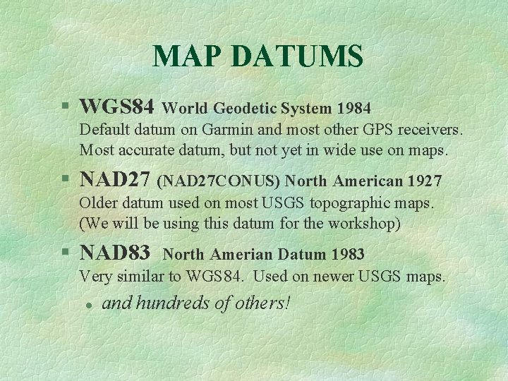 MAP DATUMS § WGS 84 World Geodetic System 1984 Default datum on Garmin and