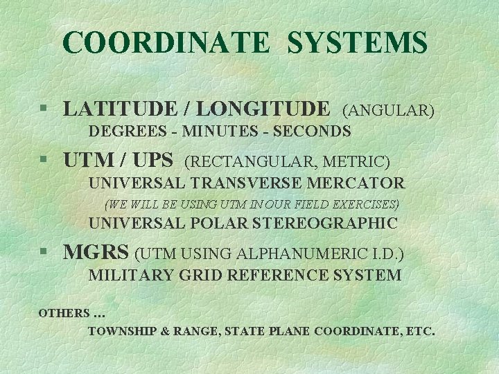 COORDINATE SYSTEMS § LATITUDE / LONGITUDE (ANGULAR) DEGREES - MINUTES - SECONDS § UTM