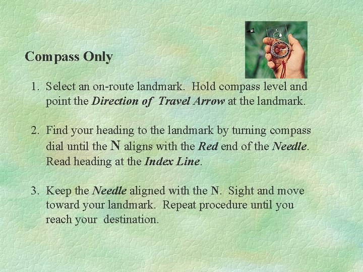 Compass Only 1. Select an on-route landmark. Hold compass level and point the Direction