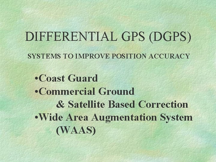 DIFFERENTIAL GPS (DGPS) SYSTEMS TO IMPROVE POSITION ACCURACY • Coast Guard • Commercial Ground