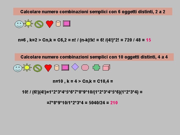 Calcolare numero combinazioni semplici con 6 oggetti distinti, 2 a 2 n=6 , k=2