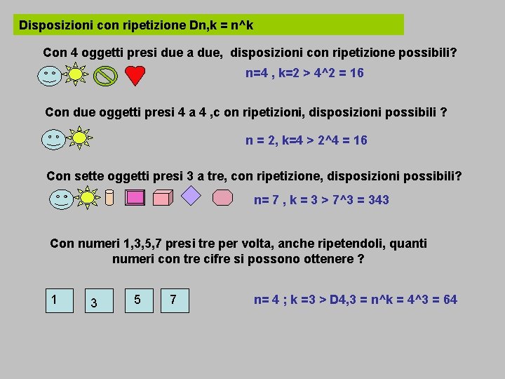 Disposizioni con ripetizione Dn, k = n^k Con 4 oggetti presi due a due,
