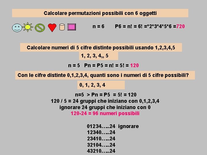 Calcolare permutazioni possibili con 6 oggetti n=6 P 6 = n! = 6! =*2*3*4*5*6