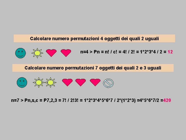 Calcolare numero permutazioni 4 oggetti dei quali 2 uguali n=4 > Pn = n!