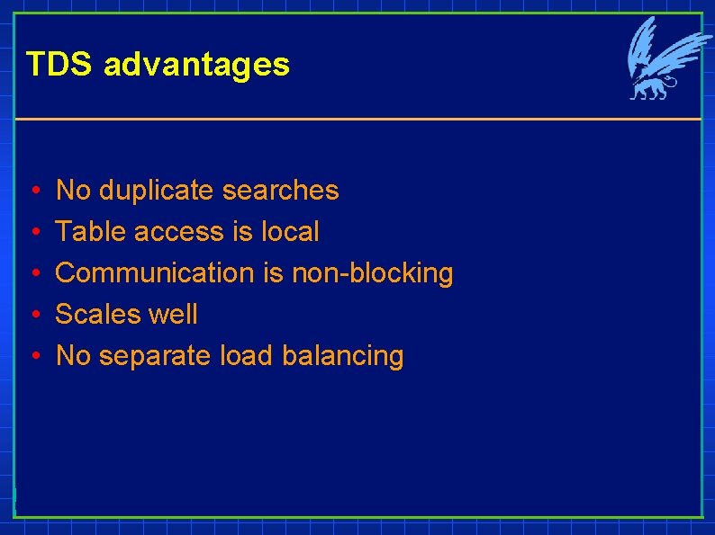 TDS advantages • • • No duplicate searches Table access is local Communication is