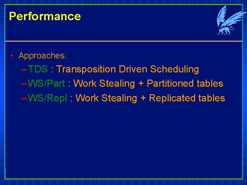 Performance • Approaches: – TDS : Transposition Driven Scheduling – WS/Part : Work Stealing