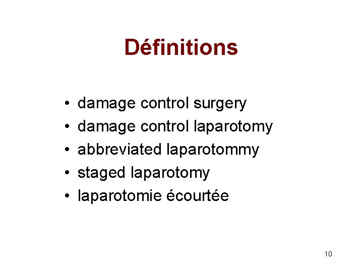 Définitions • • • damage control surgery damage control laparotomy abbreviated laparotommy staged laparotomy