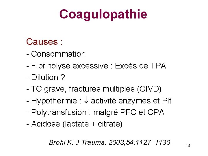 Coagulopathie Causes : - Consommation - Fibrinolyse excessive : Excès de TPA - Dilution