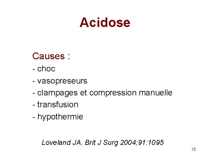 Acidose Causes : - choc - vasopreseurs - clampages et compression manuelle - transfusion