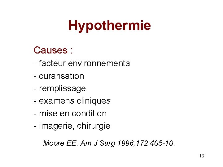 Hypothermie Causes : - facteur environnemental - curarisation - remplissage - examens cliniques -