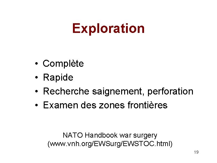 Exploration • • Complète Rapide Recherche saignement, perforation Examen des zones frontières NATO Handbook