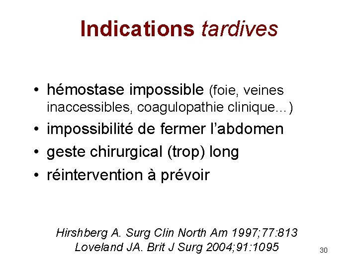 Indications tardives • hémostase impossible (foie, veines inaccessibles, coagulopathie clinique…) • impossibilité de fermer