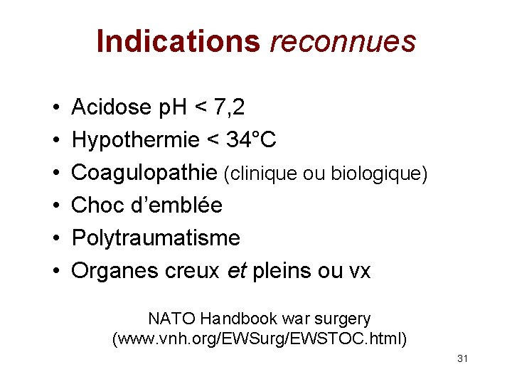 Indications reconnues • • • Acidose p. H < 7, 2 Hypothermie < 34°C