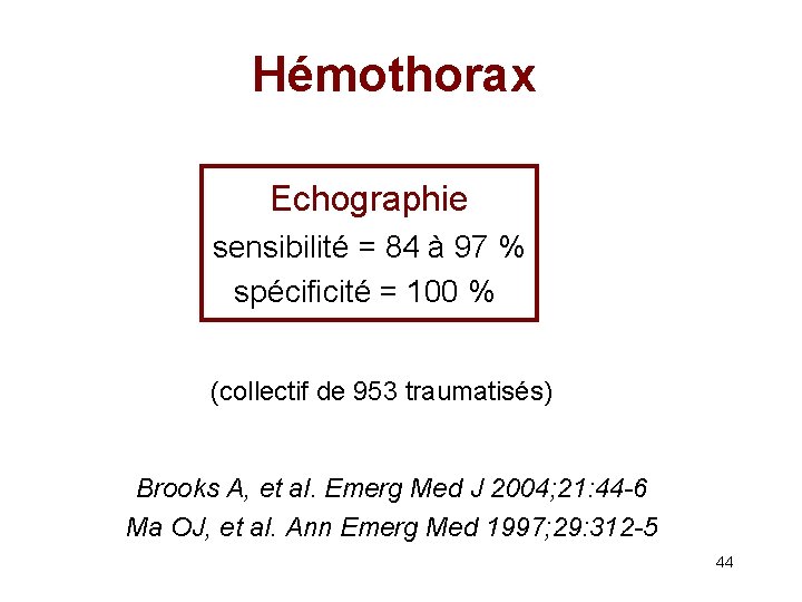 Hémothorax Echographie sensibilité = 84 à 97 % spécificité = 100 % (collectif de